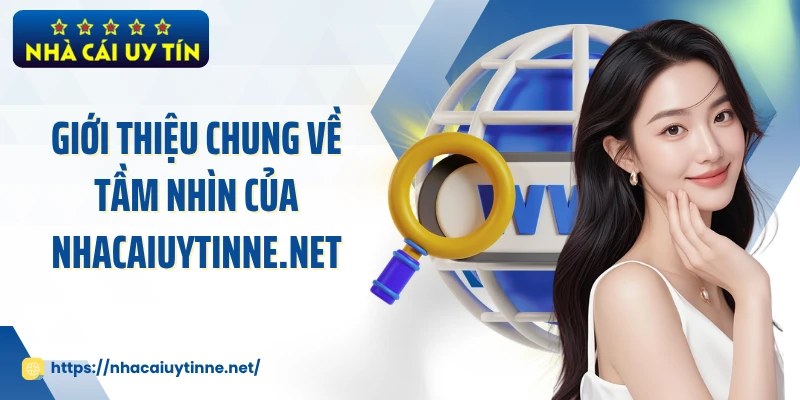 Giới thiệu chung về tầm nhìn của nhacaiuytinne.net